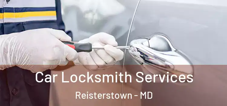 Car Locksmith Services Reisterstown - MD