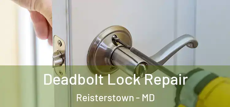  Deadbolt Lock Repair Reisterstown - MD
