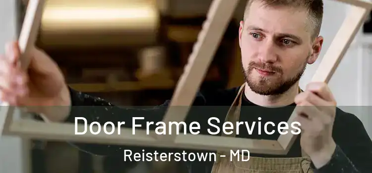 Door Frame Services Reisterstown - MD