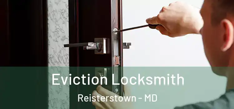 Eviction Locksmith Reisterstown - MD