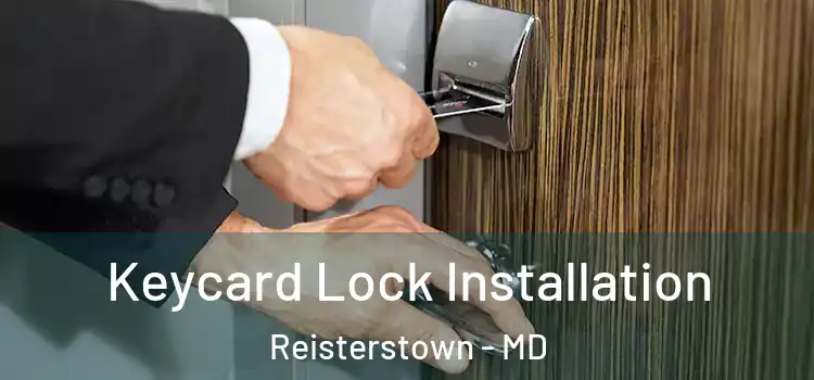Keycard Lock Installation Reisterstown - MD