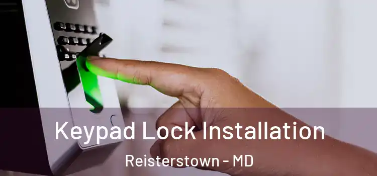 Keypad Lock Installation Reisterstown - MD