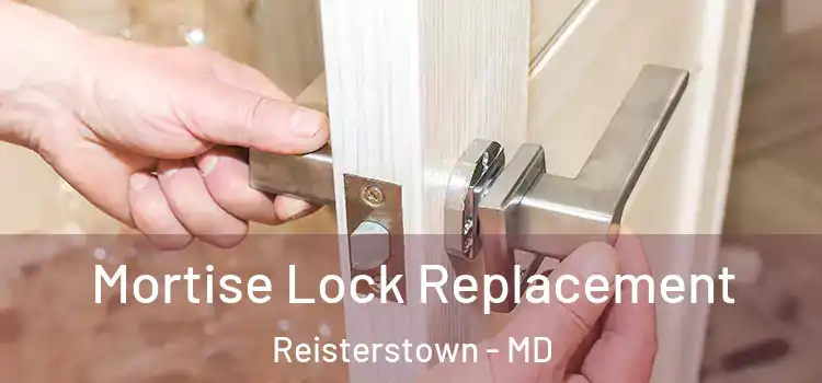 Mortise Lock Replacement Reisterstown - MD